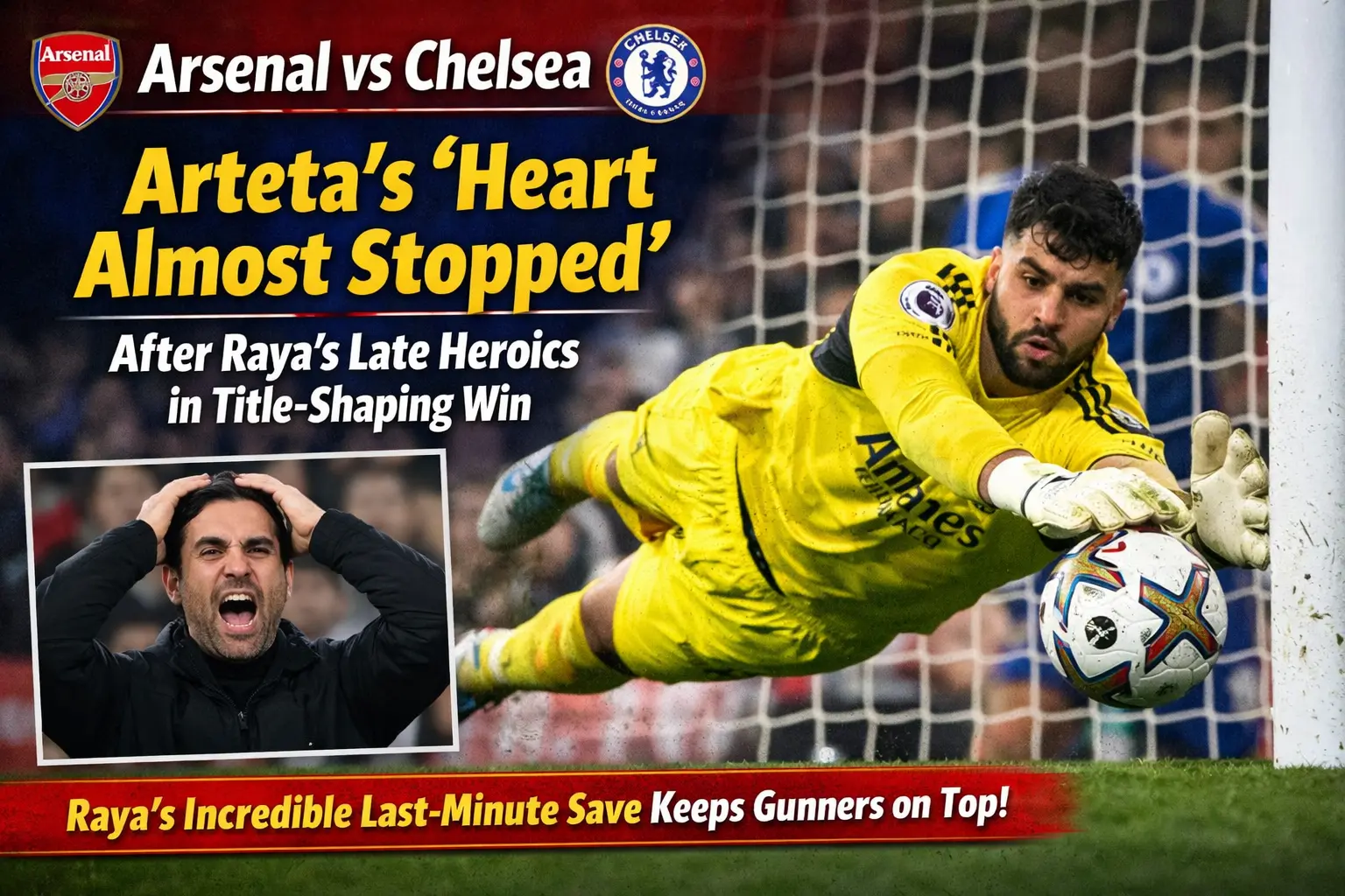 Arsenal vs Chelsea: Raya's Late Heroics Boost Title Charge